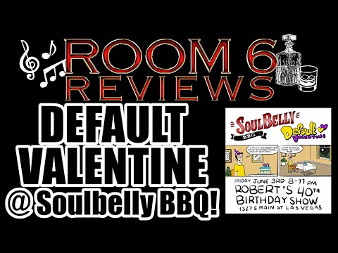 ROOM 6 REVIEWS #130 – "Default Valentine" @ Soulbelly BBQ! [LIVE SHOW REVIEW]