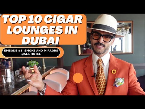 Top 10 Cigar Lounges in Dubai.Episode#1: Smoke and Mirrors @ SLS Hotel Dubai.