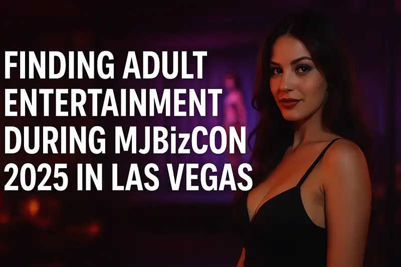 MJBizCon 2025 in Las Vegas: Finding Adult Entertainment
