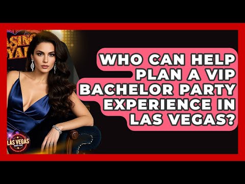 Who Can Help Plan a VIP Bachelor Party Experience in Las Vegas? – Las Vegas Insider Guide