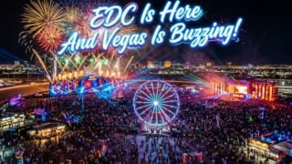 EDC Is Here And Vegas Is Buzzing!