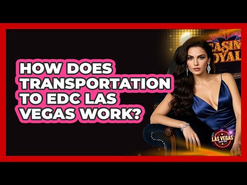 How Does Transportation To EDC Las Vegas Work?